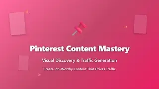 Pinterest Content Mastery: Visual Discovery & Traffic Guide