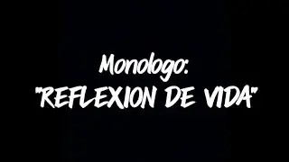 Monólogo | Reflexión de Vida