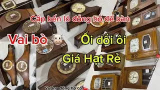 CẬP BẾN LÔ HÀNG MỚI - GIÁ CHỈ TỪ 2,6 . Đồng hồ côn cổ để bàn treo tường ! 0797.201.555