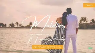 Maldives  : The Tropical Paradise | Cinematic Travel Film | 2021