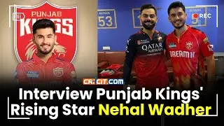 INTERVIEW: Punjab Kings' Nehal Wadhera Reflects on His Memorable IPL 2025 Debut