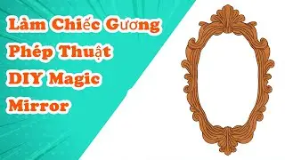 🪞✨ L&agrave;m Chiếc Gương Ph&eacute;p Thuật | DIY Magic Mirror 🔮🌟