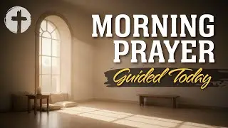 Morning Prayer | Daily Prayer for Today for Peace, Strength, Steadiness, Courage & Trust in God