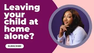 When is it okay to leave your child at home alone ? Part 1