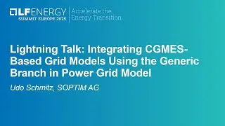 Lightning Talk: Integrating CGMES-Based Grid Models Using the Generic Branch in Power... Udo Schmitz