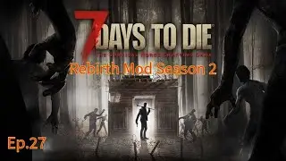 7 Days to Die Rebirth Mod 1.13 Season 2 Ep.27