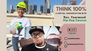 Think 100 with Rev Yearwood - Hip Hop Caucus CEO