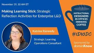 Making Learning Stick: Strategic Reflection for Enterprise L&D ft. Katrina Kennedy | IDIODC #259