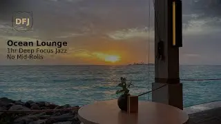 Deep Focus Jazz &mdash; 1 hour (Ocean Lounge Jazz &bull; Chapters &bull; No Mid-Rolls &bull; Relaxing &bull; Real View)