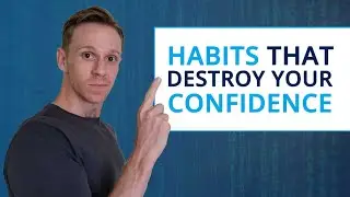 10 Habits That Destroy Your Confidence