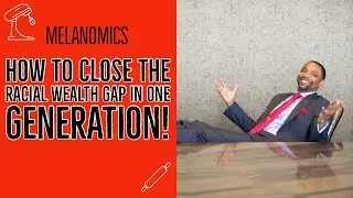 How to close the &lsquo;Wealth Gap&rsquo; in one Generation - Melanomics