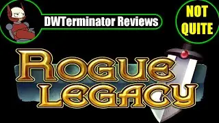 (Not Quite A) Review - Rogue Legacy
