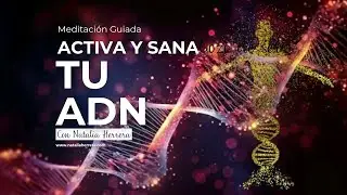 Meditaci&oacute;n guiada para ACTIVAR Y SANAR tu ADN con Natalia Herrera