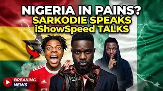 Sarkodie Talks iShowSpeed: Nigeria in Pains Over Ghana: Ebo Noah, Medikal & Strongman