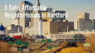 Safe, Affordable Neighborhoods in Hartford