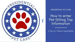 Precise Tutorial: How to enter Pet Sitting Trip Information