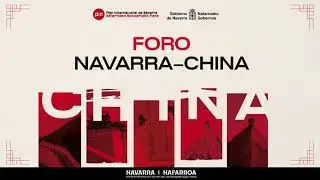 I Foro Navarra - China 2025.  Plan Internacional de Navarra. V&iacute;deo resumen