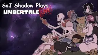SoJ Shadow Plays Live: Undertale