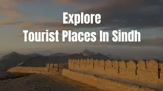 Explore Tourist Places in Sindh | Sindh Tourist Places