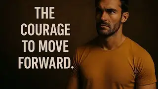 The Courage To Move Forward