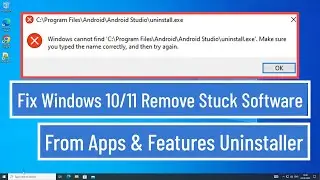 Fix Windows 10/11 Remove Stuck Software from Apps &  Features Uninstaller [100% Solved]