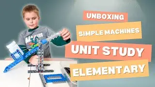 Unboxing the Explore Simple Machines Unit | The Ultimate Hands-On STEM Homeschool Learning Unit