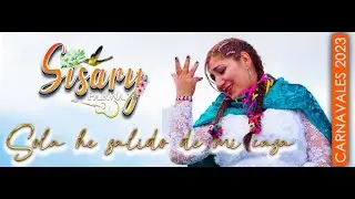 SISARY PARWA - SOLA HE SALIDO DE  MI CASA / CARNAVALES ANDAHUAYLINOS 2023   (VIDEO OFICIAL 4K)