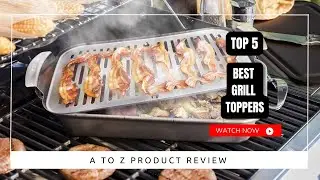 Best Grill Toppers On Amazon / Top 5 Product ( Reviewed & Tested )