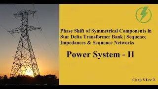 Sequence Impedance & Sequence Network | Phase shift in Y - &Delta; Transformer | GTU EE Sem - 5 PS-2 CH-5