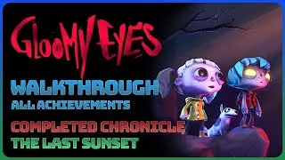 Gloomy Eyes - Completed Chronicle (Full Game Walkthrough || All Achievements || All Collectibles)