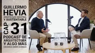 Cap 31: Arquitectura industrial y sustentable con Guillermo Hevia.