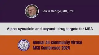 Alpha-synuclein and beyond: drug targets for MSA (English) - Edwin George MD, PhD
