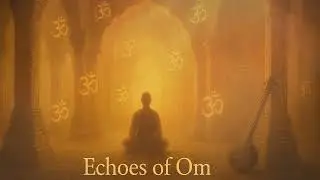 Echoes of Om &ndash; 1 Hour Meditative Indian Ambient with Sacred Mantra