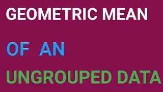 GEOMETRIC MEAN OF AN UNGROUPED DATA | BASIC STATISTICS. #measuresofcentraltendency  #statistics