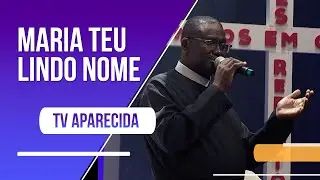 Maria teu lindo nome - Fortes na Fé: Festa da Padroeira