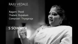 Raju vedale Chuthamu / Thodi / Rupakam / Thyagaraja / S Sowmya