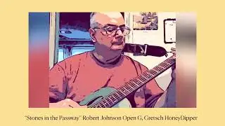 &ldquo;Stones on the Passway&rdquo;, Robert Johnson, w/Slide, Open G Tuning