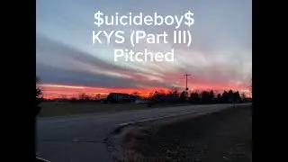 KYS (Part III) - $uicideboy$ (Pitched)