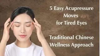 5 Easy Acupressure Moves for Tired Eyes: Traditional Chinese Wellness Tips