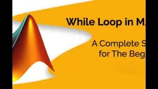 While Loop in MATLAB  A Complete Solution for The Beginners