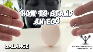 How to Balance an Egg (EASY Trick!) 🥚 | Plus the Orbio Steel Balance Fidget Top