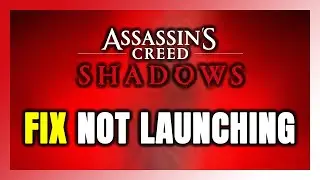 How to FIX Assassin's Creed Shadows Not Launching/Won't Launch