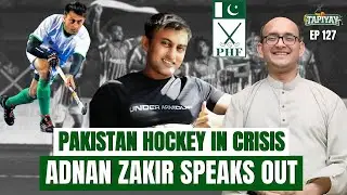 Pakistan Hockey in Crisis | Adnan Zakir on PHF, Past Glory & The Future | Tapiyay