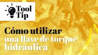 TOOL TIP #9 | C&oacute;mo utilizar una llave de torque hidr&aacute;ulica.