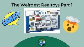 The Weirdest Realtoys... (Part 1)