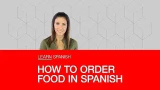 HOW TO ORDER FOOD IN SPANISH