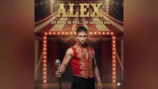 Alex - 20 anni di voi 20 anni di noi