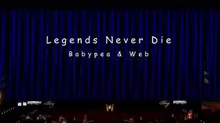 Legends Never Die   Babypea & Web Take 1