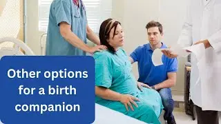 Alternative Options for a Birth Companion: Choosing the Right Support for Your Labour