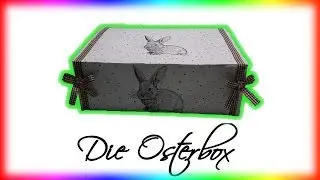 Basteln: Die Oster-Box- 100 % DIY ;)